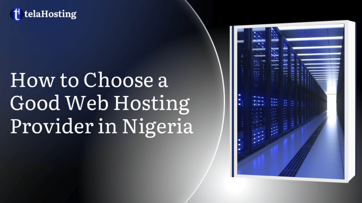 How to Choose a Good Web Hosting Provider in Nigeria